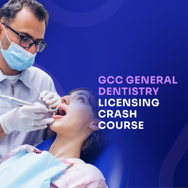 GCC GENERAL DENTISTRY LICENSING CRASH COURSE