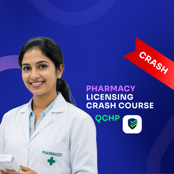 PHARMACY LICENSING CRASH COURSE-QCHP